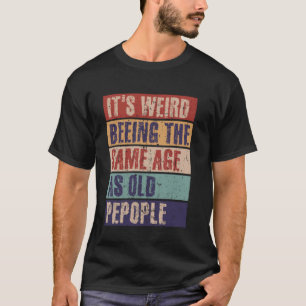 Es ist seltsam, das gleiche Alter wie alte Mensche T-Shirt