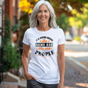Es ist seltsam, das gleiche Alter wie alte Mensche T-Shirt