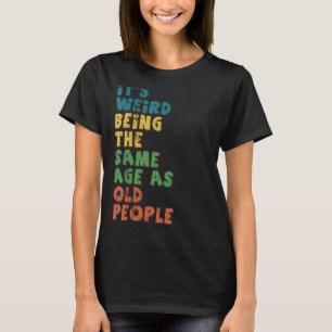 Es ist seltsam, das gleiche Alter wie alte Mensche T-Shirt