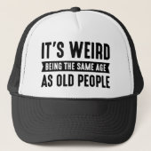 Es ist seltsam, das gleiche Alter wie alte Mensche Truckerkappe (Vorderseite)