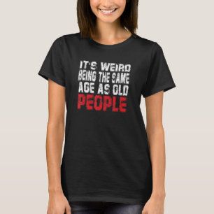 Es ist seltsam, das gleiche Alter wie das T-Shirt