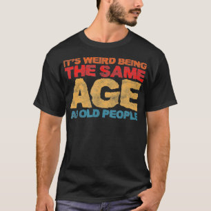 Es ist seltsam, das gleiche Alter wie die alten Le T-Shirt
