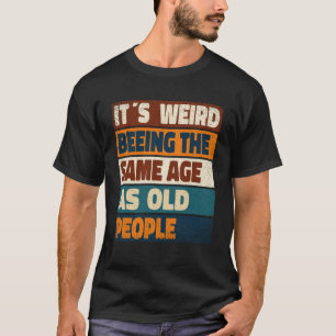 Es ist seltsam, das gleiche Alter wie die alten Le T-Shirt