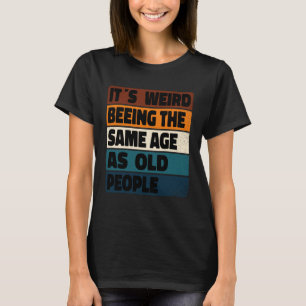 Es ist seltsam, das gleiche Alter wie die alten Le T-Shirt