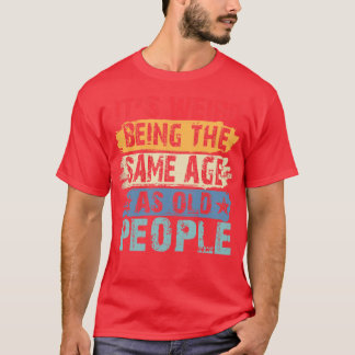 Es ist seltsam, das gleiche Alter wie die alten Le T-Shirt