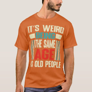 Es ist seltsam, das gleiche Alter wie die alten Le T-Shirt
