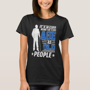 Es ist seltsam, das gleiche Alter wie Vinta zu hab T-Shirt