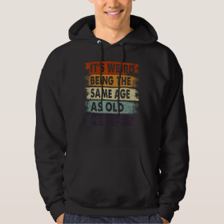 Es ist seltsam, das gleiche Alter zu haben wie alt Hoodie