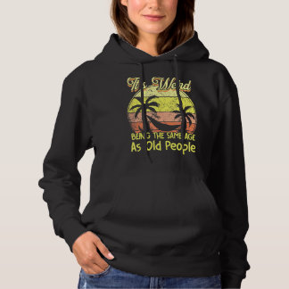 Es ist seltsam, das gleiche Alter zu haben wie alt Hoodie