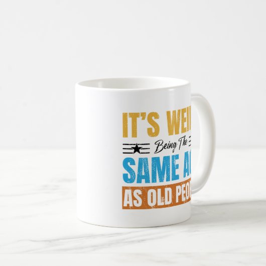 Es ist seltsam, das gleiche Alter zu haben wie alt Kaffeetasse (VorderseiteRechts)