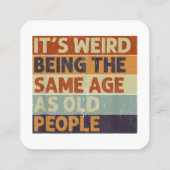 Es ist seltsam, das gleiche Alter zu haben wie alt Quadratische Visitenkarte (Rückseite)