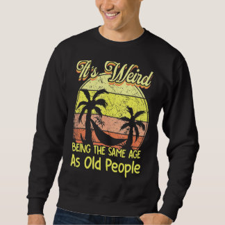 Es ist seltsam, das gleiche Alter zu haben wie alt Sweatshirt