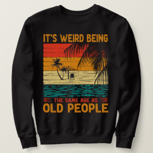 Es ist seltsam, das gleiche Alter zu haben wie alt Sweatshirt