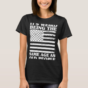 Es ist seltsam, das gleiche Alter zu haben wie alt T-Shirt