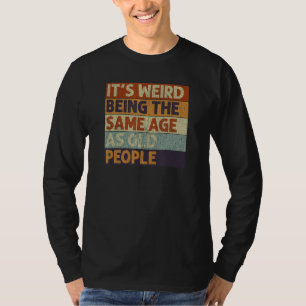 Es ist seltsam, das gleiche Alter zu haben wie alt T-Shirt
