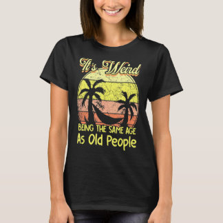 Es ist seltsam, das gleiche Alter zu haben wie alt T-Shirt