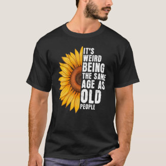 Es ist seltsam, das gleiche Alter zu haben wie alt T-Shirt