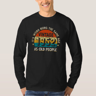 Es ist seltsam, das gleiche Alter zu haben wie alt T-Shirt