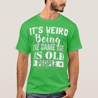 Es ist seltsam, das gleiche Alter zu haben wie alt T-Shirt