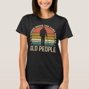 Es ist seltsam, das gleiche Alter zu haben wie alt T-Shirt