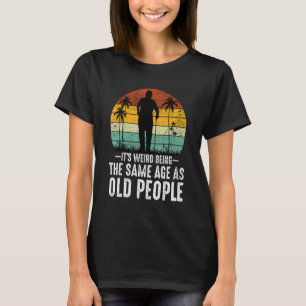 Es ist seltsam, das gleiche Alter zu haben wie die T-Shirt