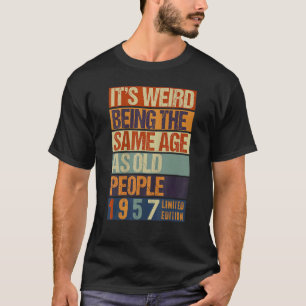 Es ist seltsam, das gleiche Alter zu haben wie Geb T-Shirt