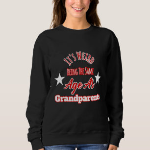 Es ist seltsam, das gleiche Alter zu haben wie Gro Sweatshirt