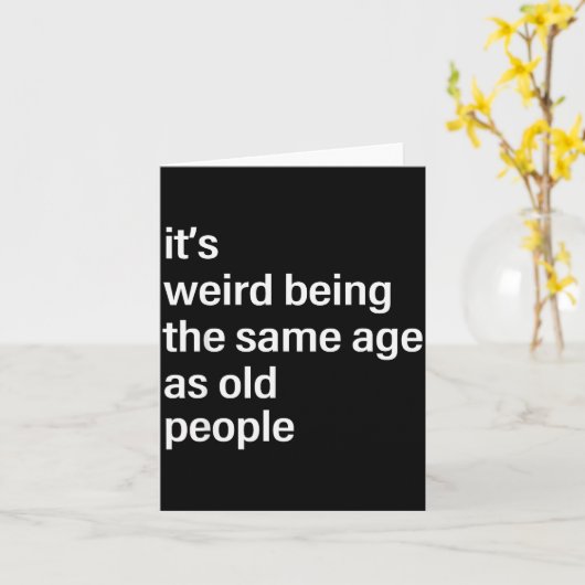 Es ist seltsam, genauso alt zu sein wie alte Leute Karte (Gelbe Blume)