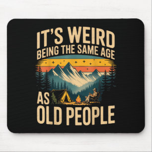 Es ist seltsam, genauso alt zu sein wie alte Leute Mousepad