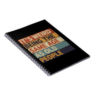 Es ist seltsam, genauso alt zu sein wie alte Leute Notizblock