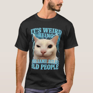 Es ist seltsam, genauso alt zu sein wie alte Leute T-Shirt