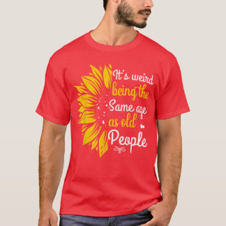 Es ist seltsam, im gleichen Alter wie alte Leute z T-Shirt