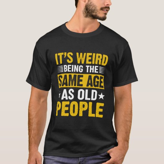 Es ist seltsam, im gleichen Alter wie alte Mensche T-Shirt (Vorderseite)