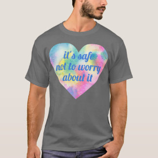 Es ist sicher, sich keine Sorgen zu machen T-Shirt