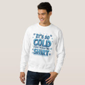 Es ist so kalt sweatshirt (Vorne ganz)