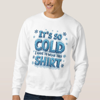 Es ist so kalt sweatshirt