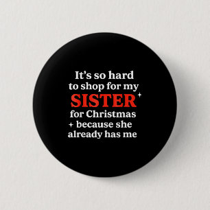 Es ist so schwer für meine Schwester zu Weihnachte Button