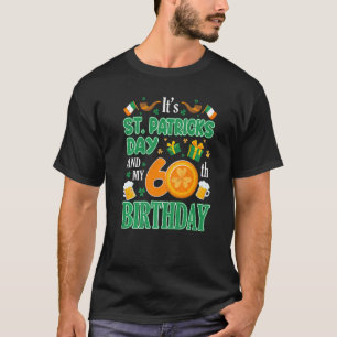 Es ist St Patricks Day & My 60. Geburtstagsparty I T-Shirt