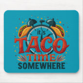 Es ist Taco Time Irgendwo Tex Mex mexikanisches Es Mousepad (Vorne)