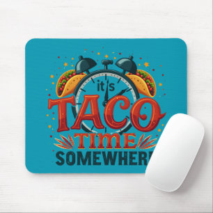 Es ist Taco-Zeit irgendwo Tex-Mex Mexikanisches Es Mousepad
