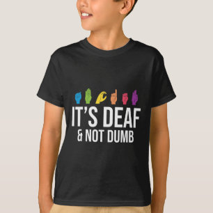 Es ist tödlich, nicht dumm, taub T-Shirt