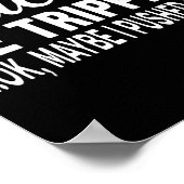 Es ist Tripn' Ok Vielleicht habe ich einen lustige Poster (Ecke)