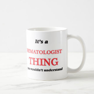 Es ist und Hematologe, man würde es nicht verstehe Kaffeetasse
