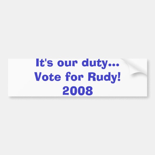 Es ist unsere Aufgabe… Abstimmung für Rudy! 2008 Autoaufkleber (Vorne)