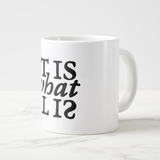 "Es ist, was es ist" Typografie Jumbo-Tasse (Vorderseite Rechts)