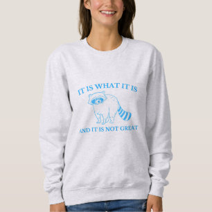 Es ist, was es ist, und es ist nicht toll Zeichnen Sweatshirt