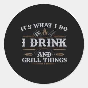 Es ist, was ich trinke Grill Dinge lustige Grillen Runder Aufkleber