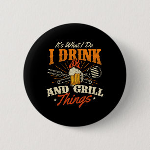 Es ist, was ich tue, trinke und grill Dinge - Gril Button