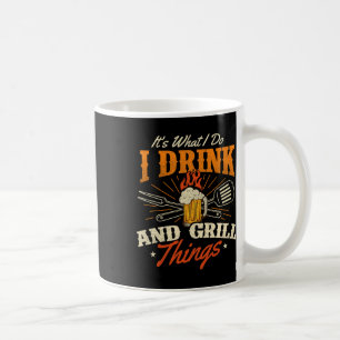 Es ist, was ich tue, trinke und grill Dinge - Gril Kaffeetasse
