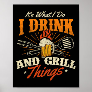 Es ist, was ich tue, trinke und grill Dinge - Gril Poster